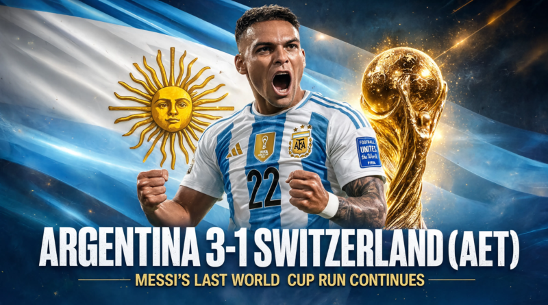 Argentina 3-1 Switzerland (AET): Argentina Keep Their World Cup Dream Alive