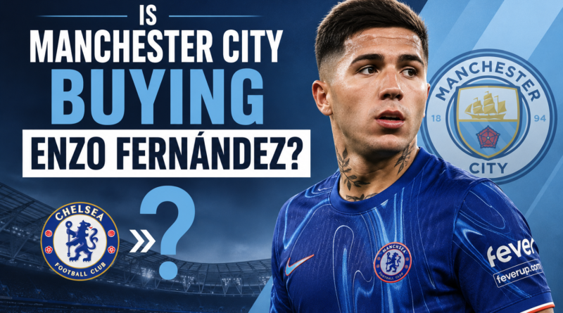 Enzo Fernandez Chelsea Future: Man City Interest