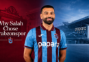Why Mohamed Salah Chose Trabzonspor After Liverpool Exit